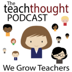 podcasts for educators: The TeachThought Podcast