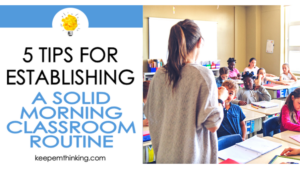 Use these 5 tips to quickly and easily establish a classroom morning routine with your students this year.