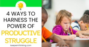Teach students how to work through struggle and frustration to get the most out of learning.