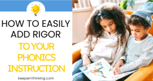 Adding rigor to your phonics instruction is easy with these helpful tips and tricks you and your students will love.