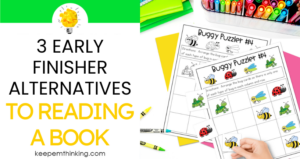 Take advantage of unused learning time by creating challenging and fun early finisher activities for your students.