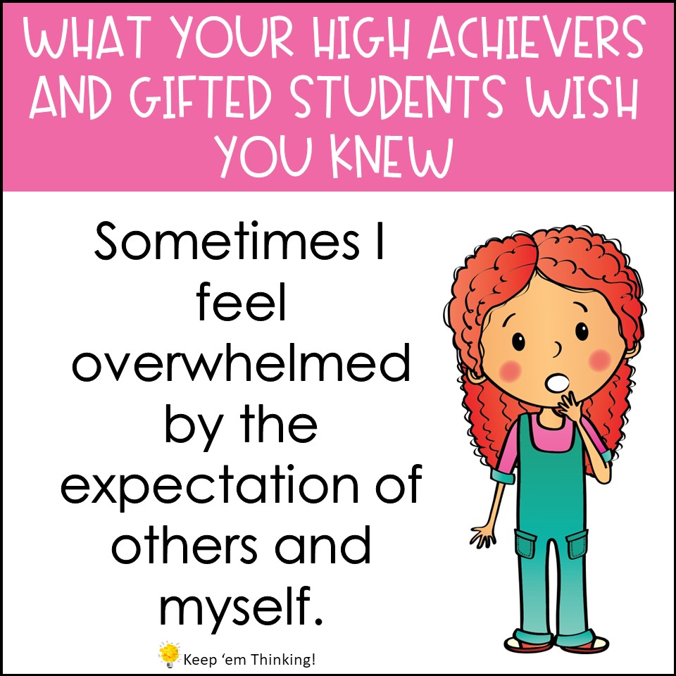 Keep in mind that your gifted students can also feel overwhelmed at times by the expectations they place on themselves.