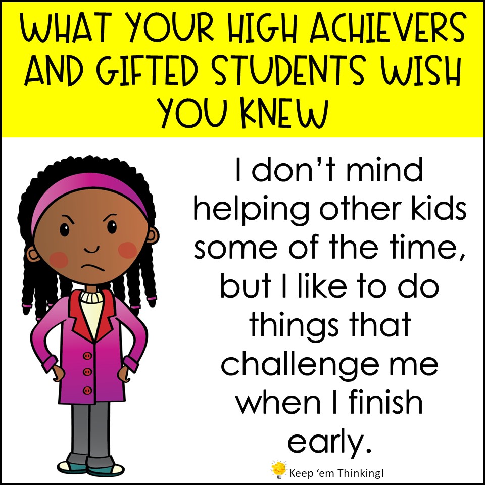 While your gifted students may like helping other students, it's important to allow them to have time to complete activities that are challenging for them.