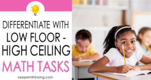 Differentiate math instruction with low floor high ceiling math tasks your students will love.